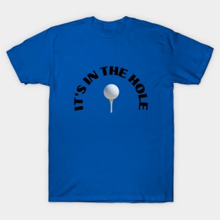 It's in the hole T-Shirt